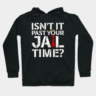 Isn't it past your jail time Hoodie